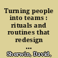 Turning people into teams : rituals and routines that redesign how we work /