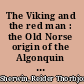 The Viking and the red man : the Old Norse origin of the Algonquin language /