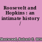 Roosevelt and Hopkins : an intimate history /
