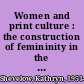 Women and print culture : the construction of femininity in the early periodical /