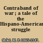 Contraband of war ; a tale of the Hispano-American struggle /