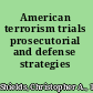 American terrorism trials prosecutorial and defense strategies /