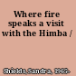 Where fire speaks a visit with the Himba /