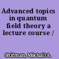 Advanced topics in quantum field theory a lecture course /