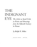 The indignant eye : the artist as social critic in prints and drawings from the fifteenth century to Picasso /