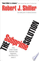 The subprime solution how today's global financial crisis happened and what to do about it /