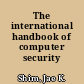 The international handbook of computer security /