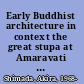Early Buddhist architecture in context the great stupa at Amaravati (ca. 300 BCE-300 CE) /