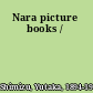 Nara picture books /