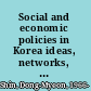 Social and economic policies in Korea ideas, networks, and linkages /