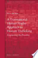 A transnational human rights approach to human trafficking : empowering the powerless /
