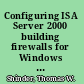 Configuring ISA Server 2000 building firewalls for Windows 2000 /