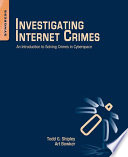 Investigating internet crimes : an introduction to solving crimes in cyberspace /