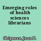 Emerging roles of health sciences librarians