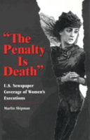 The penalty is death : U.S. newspaper coverage of women's executions /