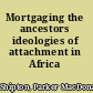 Mortgaging the ancestors ideologies of attachment in Africa /