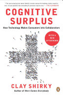 Cognitive surplus : how technology makes consumers into collaborators /