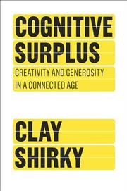 Cognitive surplus : creativity and generosity in a connected age /