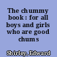 The chummy book : for all boys and girls who are good chums /