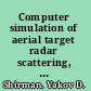 Computer simulation of aerial target radar scattering, recognition, detection, and tracking