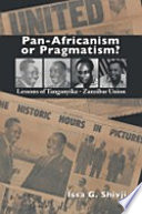 Pan-Africanism or pragmatism? : lessons of the Tanganyika-Zanzibar union /