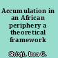 Accumulation in an African periphery a theoretical framework /