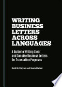 Writing business letters across languages : a guide to writing clear and concise business letters for translation purposes /