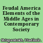 Feudal America Elements of the Middle Ages in Contemporary Society /