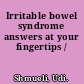 Irritable bowel syndrome answers at your fingertips /