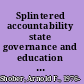 Splintered accountability state governance and education reform /