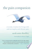 The pain companion : everyday wisdom for living with and moving beyond chronic pain /