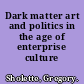 Dark matter art and politics in the age of enterprise culture /