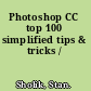 Photoshop CC top 100 simplified tips & tricks /