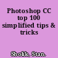 Photoshop CC top 100 simplified tips & tricks