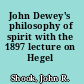 John Dewey's philosophy of spirit with the 1897 lecture on Hegel /