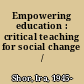 Empowering education : critical teaching for social change /