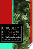 Uniquely Okinawan Determining Identity During the U.S. Wartime Occupation /
