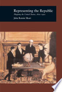 Representing the Republic : mapping the United States, 1600-1900 /