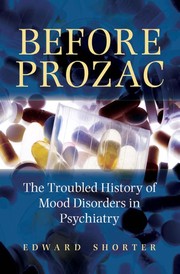 Before Prozac : the troubled history of mood disorders in psychiatry /