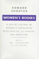 Women's bodies : a social history of women's encounter with health, ill-health, and medicine /