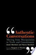 Authentic conversations moving from manipulation to truth and commitment /