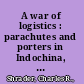 A war of logistics : parachutes and porters in Indochina, 1945-1954 /