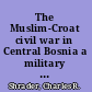 The Muslim-Croat civil war in Central Bosnia a military history, 1992-1994 /