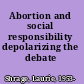 Abortion and social responsibility depolarizing the debate /