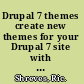 Drupal 7 themes create new themes for your Drupal 7 site with a clean layout and powerful CSS styling /