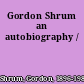 Gordon Shrum an autobiography /