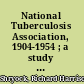 National Tuberculosis Association, 1904-1954 ; a study of the voluntary health movement in the United States.