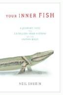 Your inner fish : a journey into the 3.5-billion-year history of the human body /