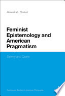 Feminist epistemology and American pragmatism : Dewey and Quine /