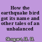 How the earthquake bird got its name and other tales of an unbalanced nature